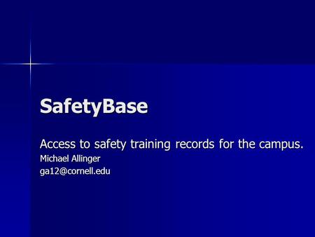 SafetyBase Access to safety training records for the campus. Michael Allinger