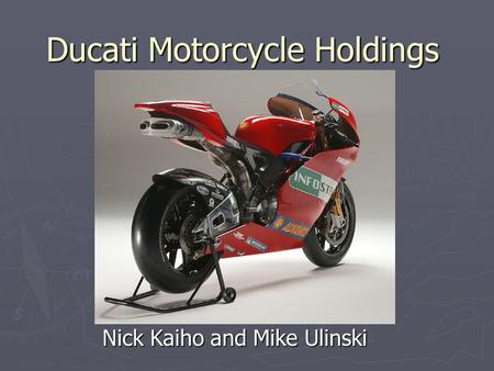 Ducati Motorcycle Holdings Nick Kaiho and Mike Ulinski.