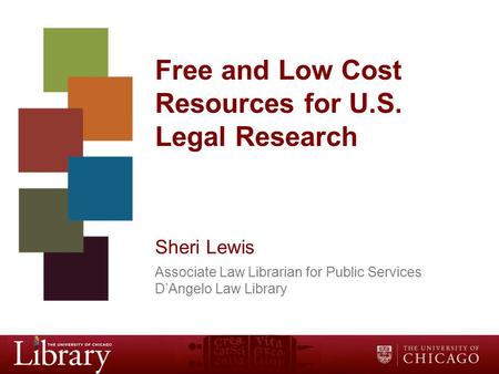 Free and Low Cost Resources for U.S. Legal Research Sheri Lewis Associate Law Librarian for Public Services D’Angelo Law Library.