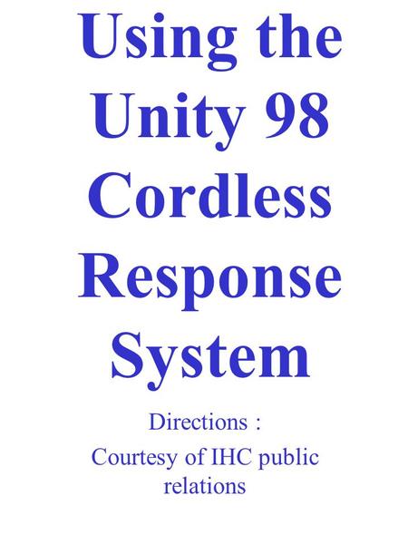 Using the Unity 98 Cordless Response System Directions : Courtesy of IHC public relations.