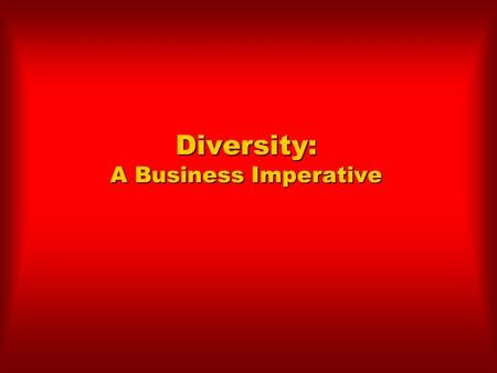 Diversity: A Business Imperative. Chapter Objectives  Define diversity and explain its importance in the emerging economy.  Understand what internal.