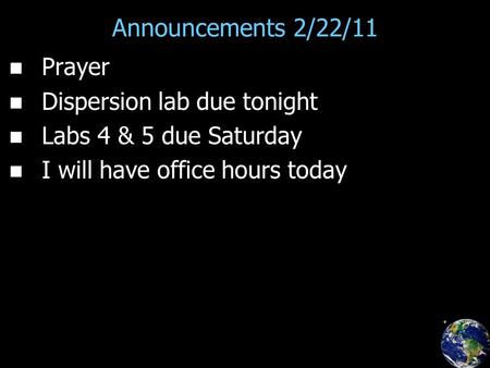 Announcements 2/22/11 Prayer Dispersion lab due tonight Labs 4 & 5 due Saturday I will have office hours today.