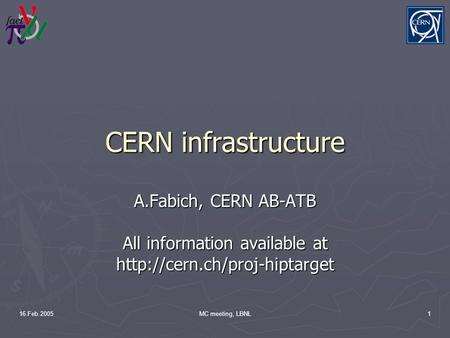 16.Feb.2005MC meeting, LBNL1 CERN infrastructure A.Fabich, CERN AB-ATB All information available at