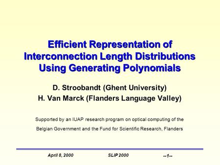 SLIP 2000April 8, 2000 --1-- Efficient Representation of Interconnection Length Distributions Using Generating Polynomials D. Stroobandt (Ghent University)