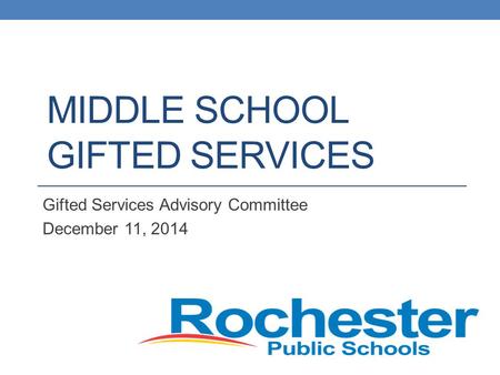 MIDDLE SCHOOL GIFTED SERVICES Gifted Services Advisory Committee December 11, 2014.