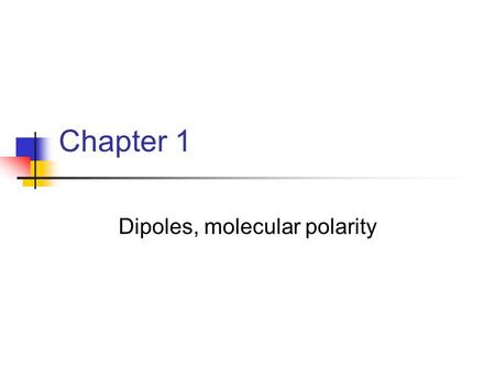 Chapter 1 Dipoles, molecular polarity. Ways to Represent Polarity in Molecules H F electron rich region electron poor region  