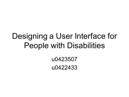 Designing a User Interface for People with Disabilities u0423507 u0422433.