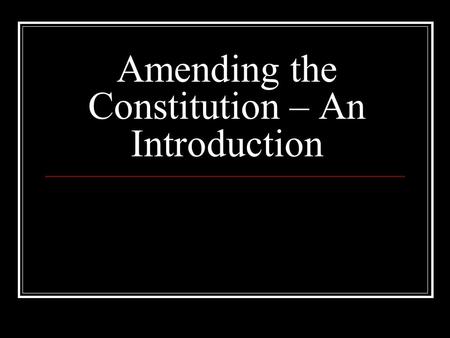 Amending the Constitution – An Introduction. A British Viewpoint - The Seven Years’ War formally ended with the Treaty of Paris (1763) - Pontiac’s uprising.