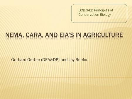 Gerhard Gerber (DEA&DP) and Jay Reeler BCB 341: Principles of Conservation Biology.