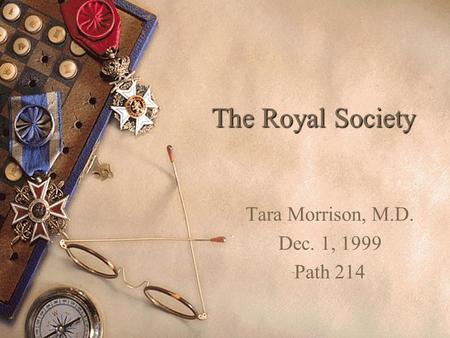 The Royal Society Tara Morrison, M.D. Dec. 1, 1999 Path 214.