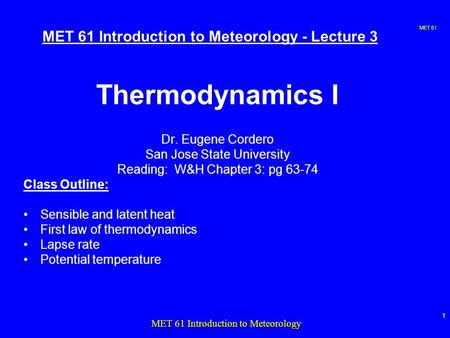 MET 61 1 MET 61 Introduction to Meteorology MET 61 Introduction to Meteorology - Lecture 3 Thermodynamics I Dr. Eugene Cordero San Jose State University.