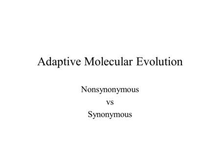 Adaptive Molecular Evolution Nonsynonymous vs Synonymous.