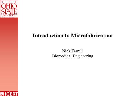 Introduction to Microfabrication Nick Ferrell Biomedical Engineering.
