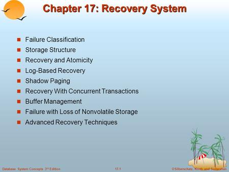 ©Silberschatz, Korth and Sudarshan17.1Database System Concepts 3 rd Edition Chapter 17: Recovery System Failure Classification Storage Structure Recovery.