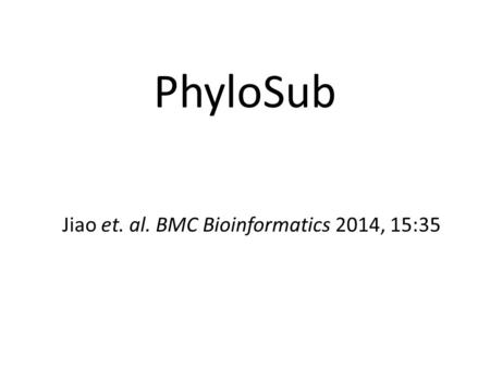 PhyloSub Jiao et. al. BMC Bioinformatics 2014, 15:35.