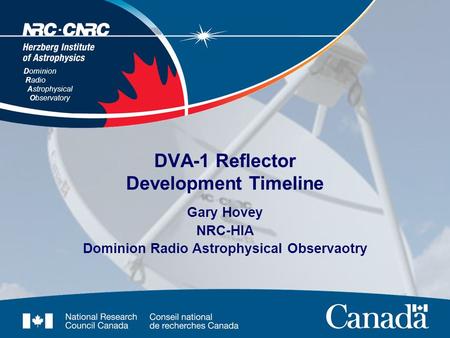 Dominion Radio Astrophysical Observatory DVA-1 Reflector Development Timeline Gary Hovey NRC-HIA Dominion Radio Astrophysical Observaotry.