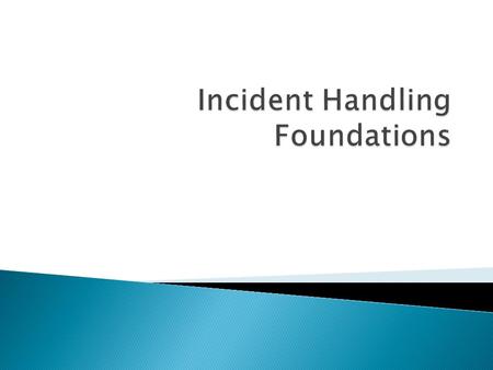  What is incident handling?  Why is it important?  What is an incident?  Fundamentals  The Six Step process  Legal issues.
