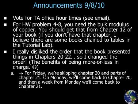 Announcements 9/8/10 Vote for TA office hour times (see email). For HW problem 4-8, you need the bulk modulus of copper. You should get that from Chapter.