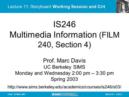 2003.03.03 - SLIDE 1IS246 - SPRING 2003 Lecture 11: Storyboard Working Session and Crit IS246 Multimedia Information (FILM 240, Section 4) Prof. Marc Davis.