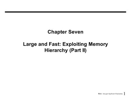 1  1998 Morgan Kaufmann Publishers Chapter Seven Large and Fast: Exploiting Memory Hierarchy (Part II)