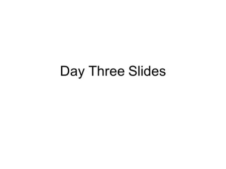 Day Three Slides.