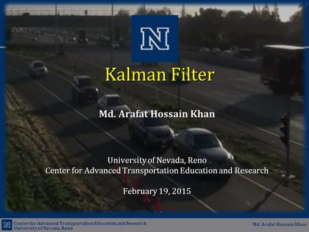 Center for Advanced Transportation Education and Research University of Nevada, Reno Md. Arafat Hossain Khan Center for Advanced Transportation Education.