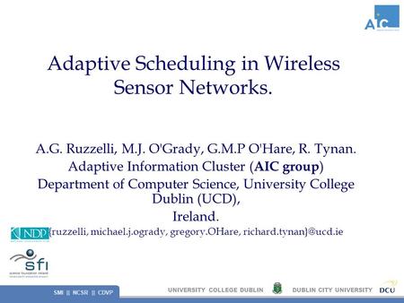 UNIVERSITY COLLEGE DUBLINDUBLIN CITY UNIVERSITY SMI || NCSR || CDVP Adaptive Scheduling in Wireless Sensor Networks. A.G. Ruzzelli, M.J. O'Grady, G.M.P.