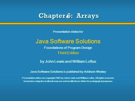 Chapter 6: Arrays Java Software Solutions Third Edition