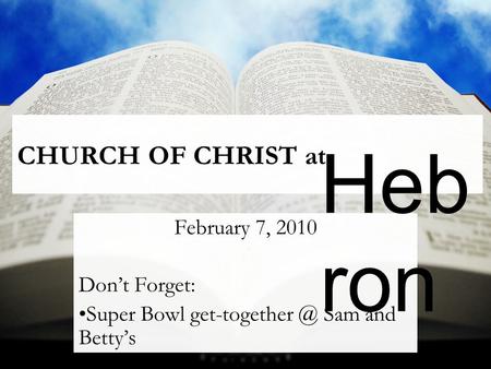 CHURCH OF CHRIST at February 7, 2010 Don’t Forget: Super Bowl Sam and Betty’s Heb ron.