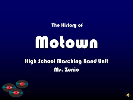 Motown High School Marching Band Unit Ms. Zunic The History of.