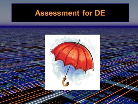 Assessment for DE. Differences Assessment & Evaluation.