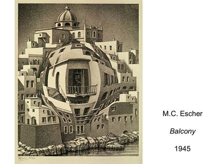 M.C. Escher Balcony 1945. M.C. Escher Drawing Hands 1948.
