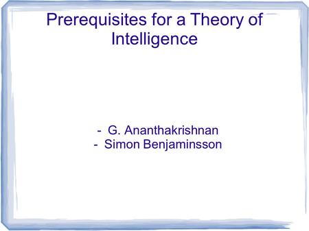 Prerequisites for a Theory of Intelligence - G. Ananthakrishnan -Simon Benjaminsson.