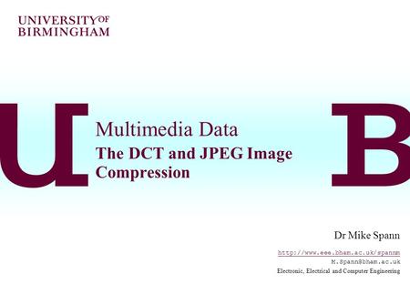 Multimedia Data The DCT and JPEG Image Compression Dr Mike Spann  Electronic, Electrical and Computer.