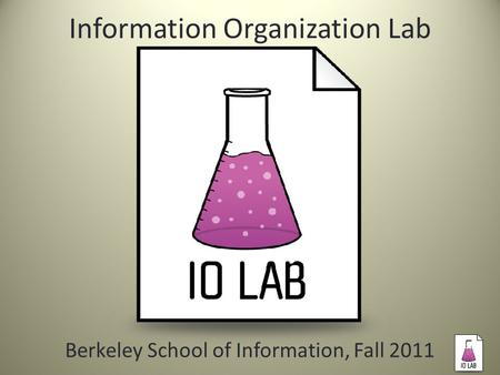 Information Organization Lab Berkeley School of Information, Fall 2011.
