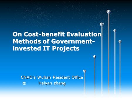 On Cost-benefit Evaluation Methods of Government- invested IT Projects CNAO's Wuhan Resident Office Haiyan zhang.