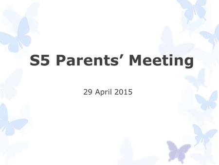 S5 Parents’ Meeting 29 April 2015. Done!  13 lunch Career talks (universities, institutions, overseas studies, workplace…)  Career visits  University.
