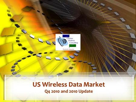 US Wireless Data Market Q4 2010 and 2010 Update. © Chetan Sharma Consulting, All Rights Reserved Feb, 2011 2  US Wireless Market.