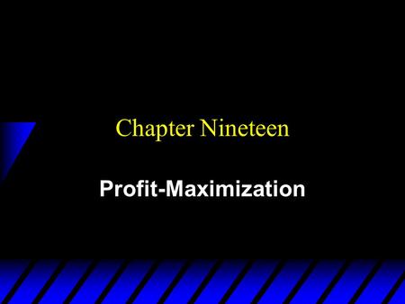 Chapter Nineteen Profit-Maximization. Economic Profit u A firm uses inputs j = 1…,m to make products i = 1,…n. u Output levels are y 1,…,y n. u Input.