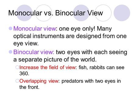 Monocular vs. Binocular View Monocular view: one eye only! Many optical instruments are designed from one eye view. Binocular view: two eyes with each.
