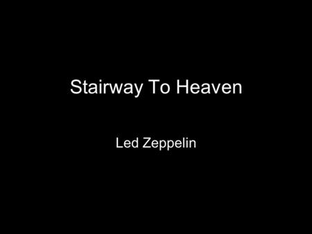 Stairway To Heaven Led Zeppelin About de group The group Led Zeppelin get started in 1968 and finished in 1980, they was the most popular group in 70’s,
