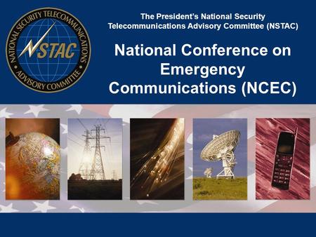 The President’s National Security Telecommunications Advisory Committee (NSTAC) National Conference on Emergency Communications (NCEC)