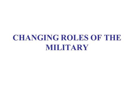 CHANGING ROLES OF THE MILITARY. ASSIGNMENTS Smith, Democracy, ch. 3 Diamint, “The Military,” ch. 3 in Domínguez and Shifter.