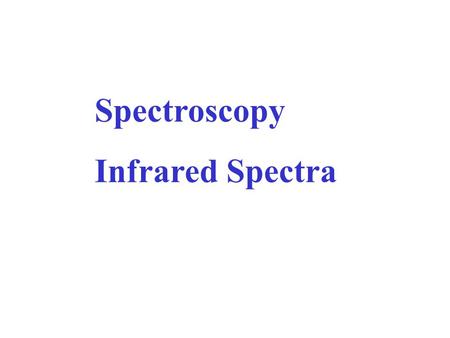 Spectroscopy Infrared Spectra. Infrared spectra in this presentation are taken by permission from the SDBS web site: SDBSWeb: