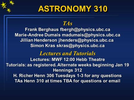 ASTRONOMY 310 TAs Frank Berghaus Marie-Andree Dumais Jillian Henderson Simon Kras.