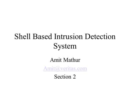 Shell Based Intrusion Detection System Amit Mathur Section 2.