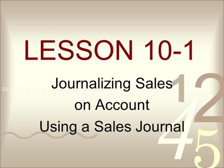 LESSON 10-1 Journalizing Sales on Account Using a Sales Journal