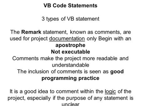 VB Code Statements 3 types of VB statement The Remark statement, known as comments, are used for project documentation only Begin with an apostrophe Not.