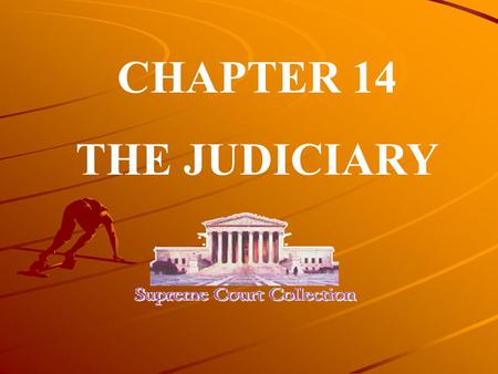 CHAPTER 14 THE JUDICIARY. This chapter introduces you to the final branch of American government: the courts.
