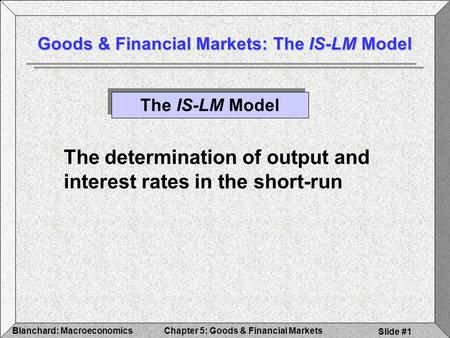 Goods & Financial Markets: The IS-LM Model
